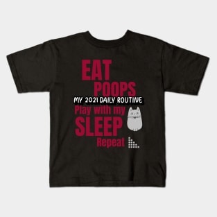 My 2021 daily routine, eat, poops, play with my cat, sleep, repeat Kids T-Shirt